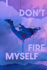 I Don’t Fire Myself (2021)